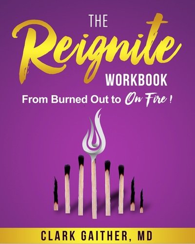 The Reignite Workbook: From Burned Out to On Fire! - Clark Gaither - Livros - Lifestyle Entrepreneurs Press - 9780997460032 - 23 de abril de 2016