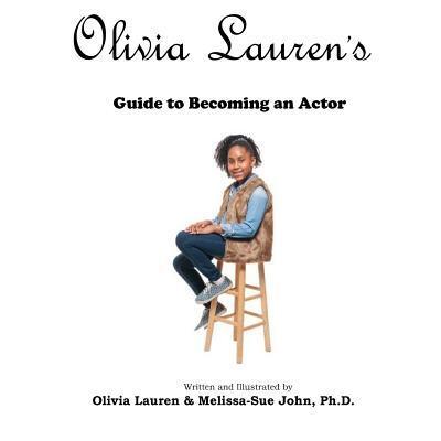 Cover for Melissa-Sue John Ph D · Olivia Lauren's Guide to becoming an actor (Paperback Book) (2017)