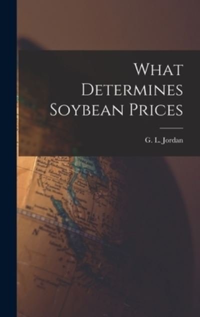 Cover for G L (Garret Lowell) 1896- Jordan · What Determines Soybean Prices (Innbunden bok) (2021)
