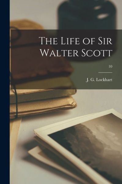 Cover for J G (John Gibson) 1794-1 Lockhart · The Life of Sir Walter Scott; 10 (Paperback Bog) (2021)
