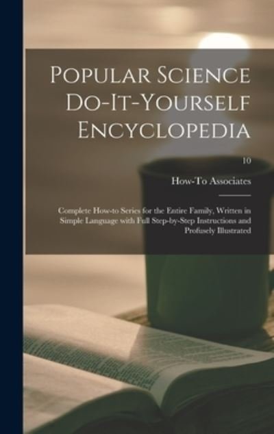 Cover for How-To Associates · Popular Science Do-it-yourself Encyclopedia; Complete How-to Series for the Entire Family, Written in Simple Language With Full Step-by-step Instructions and Profusely Illustrated; 10 (Gebundenes Buch) (2021)