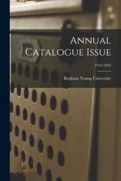 Annual Catalogue Issue; 1952-1953 - Brigham Young University - Books - Hassell Street Press - 9781014388032 - September 9, 2021