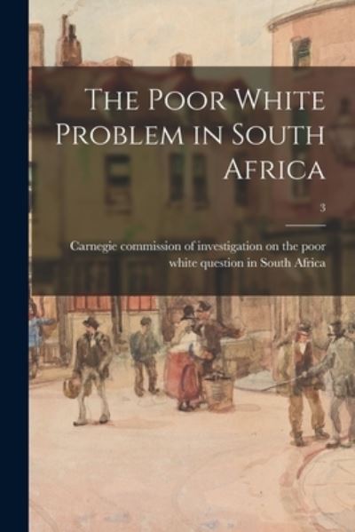 Cover for Carnegie Commission of Investigation on · The Poor White Problem in South Africa; 3 (Paperback Book) (2021)