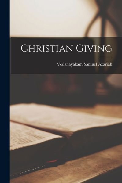 Christian Giving - Vedanayakam Samuel 1874-1945 Azariah - Böcker - Hassell Street Press - 9781014940032 - 10 september 2021