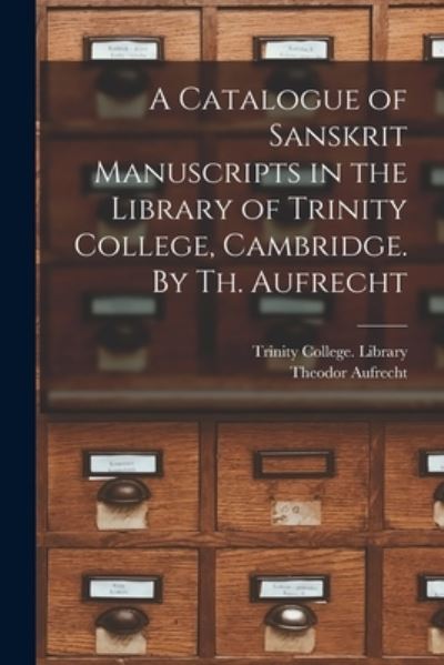 Cover for Theodor 1822-1907 Aufrecht · A Catalogue of Sanskrit Manuscripts in the Library of Trinity College, Cambridge. By Th. Aufrecht (Paperback Book) (2021)