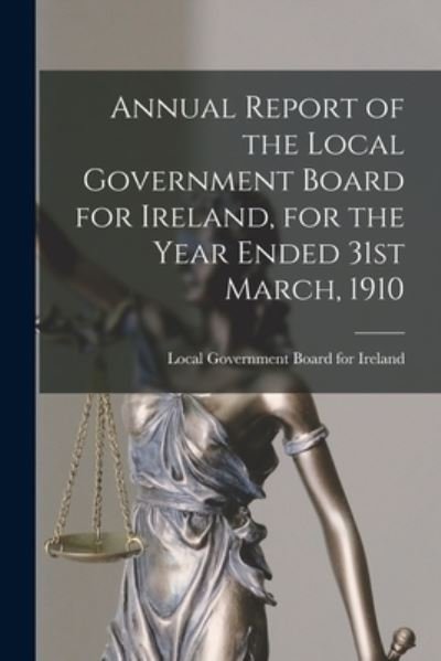 Cover for Local Government Board for Ireland · Annual Report of the Local Government Board for Ireland, for the Year Ended 31st March, 1910 (Paperback Book) (2021)