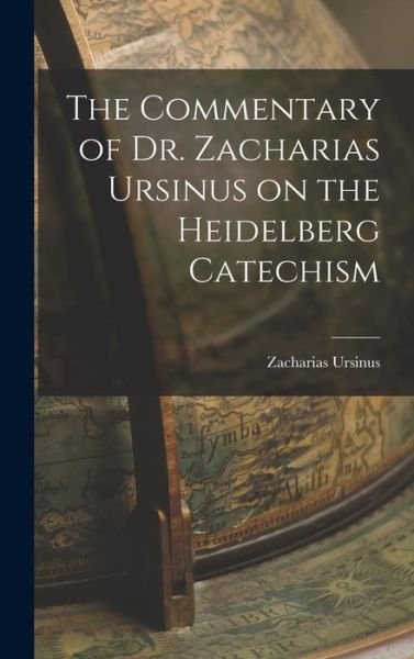 Cover for Zacharias Ursinus · The Commentary of Dr. Zacharias Ursinus on the Heidelberg Catechism (Hardcover Book) (2022)