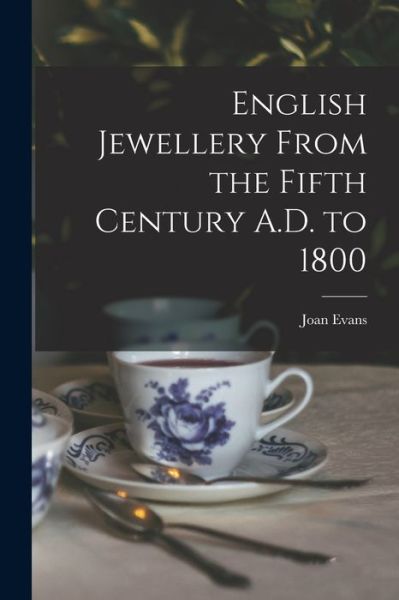 Cover for Joan Evans · English Jewellery from the Fifth Century A. D. To 1800 (Book) (2022)