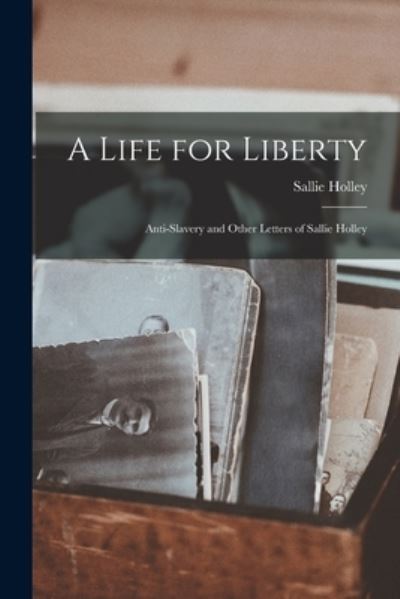 Cover for Sallie Holley · Life for Liberty (Bok) (2022)