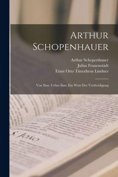 Arthur Schopenhauer : Von Ihm. Ueber Ihm - Arthur Schopenhauer - Kirjat - Creative Media Partners, LLC - 9781016805032 - torstai 27. lokakuuta 2022