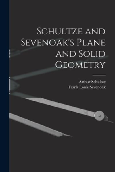 Schultze and Sevenoak's Plane and Solid Geometry - Arthur Schultze - Books - Creative Media Partners, LLC - 9781017415032 - October 27, 2022