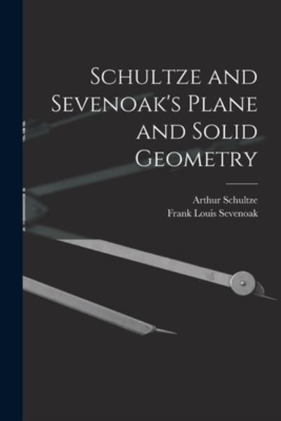 Schultze and Sevenoak's Plane and Solid Geometry - Arthur Schultze - Książki - Creative Media Partners, LLC - 9781017415032 - 27 października 2022