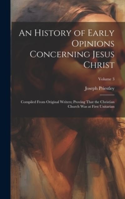 Cover for Joseph Priestley · History of Early Opinions Concerning Jesus Christ (Book) (2023)