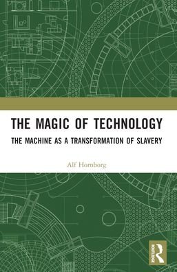 Cover for Hornborg, Alf (Lund University, Sweden.) · The Magic of Technology: The Machine as a Transformation of Slavery (Paperback Book) (2024)