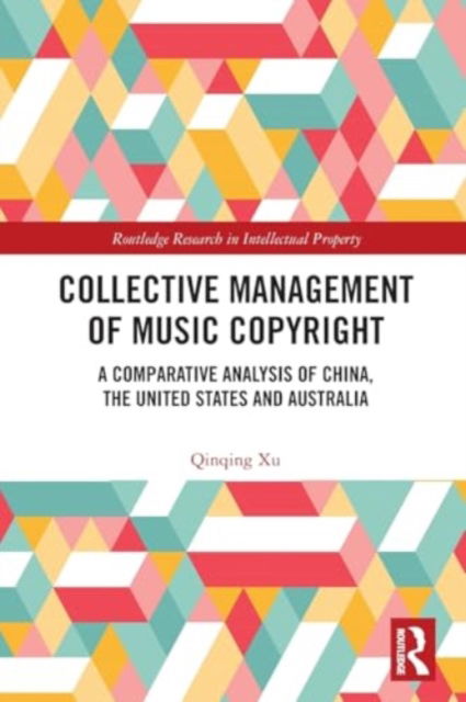 Cover for Qinqing Xu · Collective Management of Music Copyright: A Comparative Analysis of China, the United States and Australia - Routledge Research in Intellectual Property (Paperback Book) (2024)