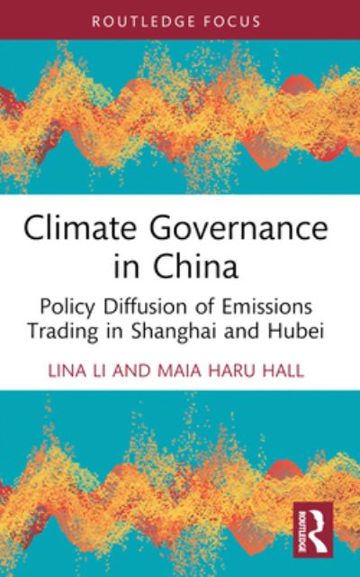 Cover for Lina Li · Climate Governance in China: Policy Diffusion of Emissions Trading in Shanghai and Hubei - Routledge Focus on Environment and Sustainability (Paperback Book) (2024)