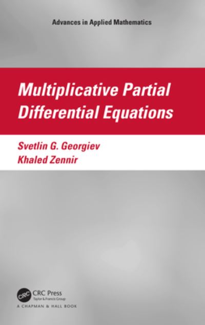 Cover for Svetlin G. Georgiev · Multiplicative Partial Differential Equations - Advances in Applied Mathematics (Hardcover Book) (2023)