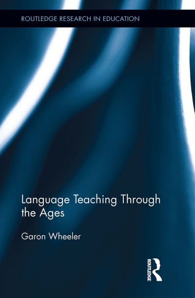 Cover for Garon Wheeler · Language Teaching Through the Ages - Routledge Research in Education (Paperback Book) (2024)