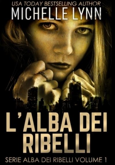 Cover for Michelle Lynn · L'alba dei Ribelli (Hardcover Book) (2021)