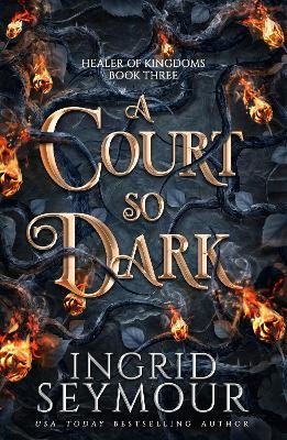Cover for Ingrid Seymour · A Court So Dark: Book Three in a sensational romantasy retelling of Beauty and the Beast that gets even steamier with every book! - Healer of Kingdoms (Pocketbok) (2024)