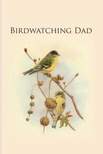 Birdwatching Dad - All Animal Journals - Books - Independently Published - 9781070997032 - June 11, 2019