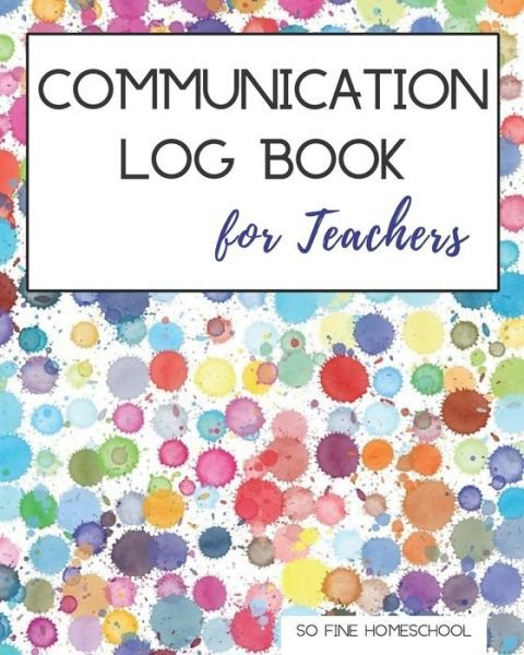 Communication Log Book for Teachers - So Fine Homeschool - Bücher - Independently Published - 9781073376032 - 11. Juni 2019