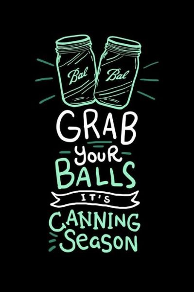 Cover for Funny Notebokks · Grab Your Balls It's Canning Season (Taschenbuch) (2019)