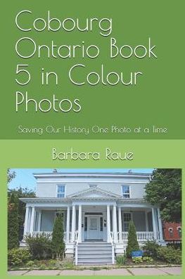 Cobourg Ontario Book 5 in Colour Photos - Barbara Raue - Kirjat - Independently Published - 9781090445032 - torstai 14. maaliskuuta 2019