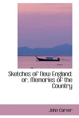 Cover for John Carver · Sketches of New England: Or, Memories of the Country (Hardcover Book) (2009)