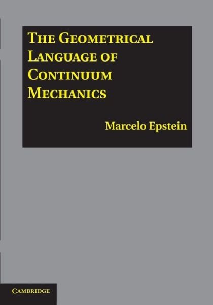 Cover for Epstein, Marcelo (University of Calgary) · The Geometrical Language of Continuum Mechanics (Paperback Book) (2014)