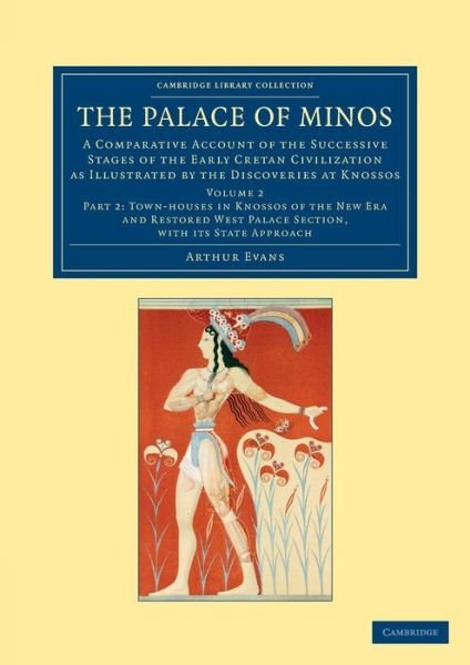Cover for Arthur Evans · The Palace of Minos: A Comparative Account of the Successive Stages of the Early Cretan Civilization as Illustrated by the Discoveries at Knossos - Cambridge Library Collection - Archaeology (Paperback Bog) (2013)