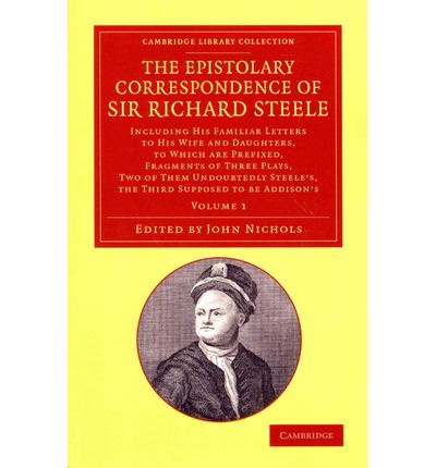 Cover for Richard Steele · The Epistolary Correspondence of Sir Richard Steele 2 Volume Set: Including his Familiar Letters to his Wife and Daughters, to Which Are Prefixed, Fragments of Three Plays, Two of Them Undoubtedly Steele's, the Third Supposed to Be Addison's - Cambridge L (Book pack) (2014)