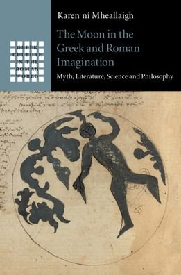 Cover for Ni Mheallaigh, Karen (University of Exeter) · The Moon in the Greek and Roman Imagination: Myth, Literature, Science and Philosophy - Greek Culture in the Roman World (Gebundenes Buch) (2020)