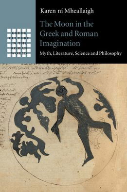 Cover for Ni Mheallaigh, Karen (University of Exeter) · The Moon in the Greek and Roman Imagination: Myth, Literature, Science and Philosophy - Greek Culture in the Roman World (Hardcover Book) (2020)