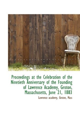Cover for Groton Mass Lawrence Academy · Proceedings at the Celebration of the Ninetieth Anniversary of the Founding of Lawrence Academy, Gro (Pocketbok) (2009)