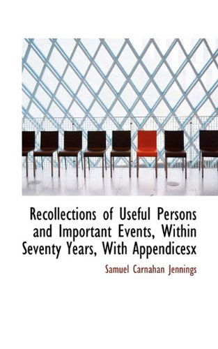 Cover for Jennings · Recollections of Useful Persons and Important Events, Within Seventy Years, with Appendicesx (Paperback Book) (2009)