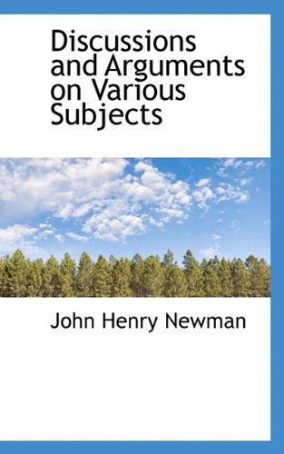 Cover for Cardinal John Henry Newman · Discussions and Arguments on Various Subjects (Taschenbuch) (2009)