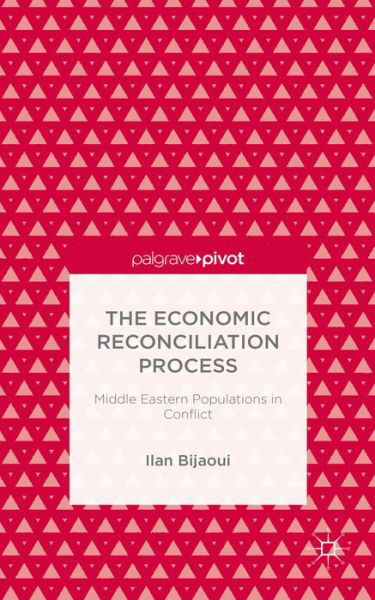 Cover for Ilan Bijaoui · The Economic Reconciliation Process: Middle Eastern Populations in Conflict (Hardcover Book) (2014)