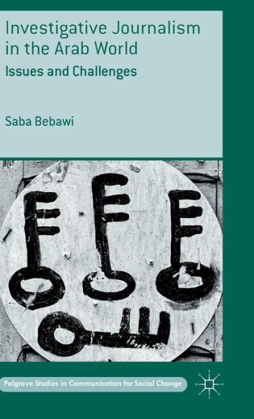 Cover for Saba Bebawi · Investigative Journalism in the Arab World: Issues and Challenges - Palgrave Studies in Communication for Social Change (Innbunden bok) [1st ed. 2016 edition] (2015)
