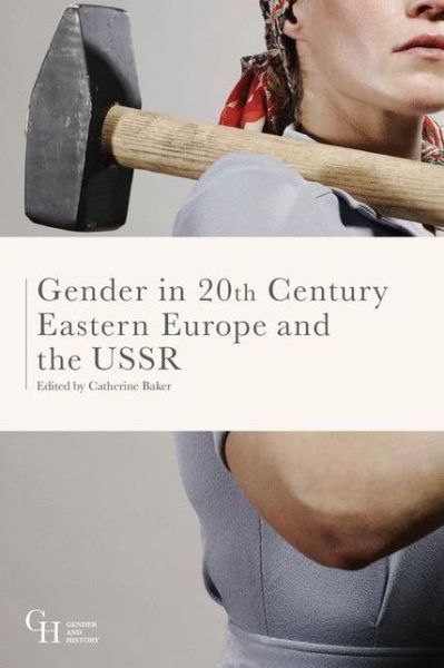 Cover for Catherine Baker · Gender in Twentieth Century Eastern Europe and the USSR (Book) [1st ed. 2017 edition] (2016)