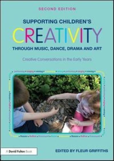 Cover for Fleur Griffiths · Supporting Children’s Creativity through Music, Dance, Drama and Art: Creative Conversations in the Early Years (Paperback Bog) (2017)