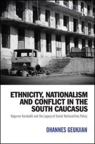 Cover for Ohannes Geukjian · Ethnicity, Nationalism and Conflict in the South Caucasus: Nagorno-Karabakh and the Legacy of Soviet Nationalities Policy - Post-Soviet Politics (Paperback Book) (2016)
