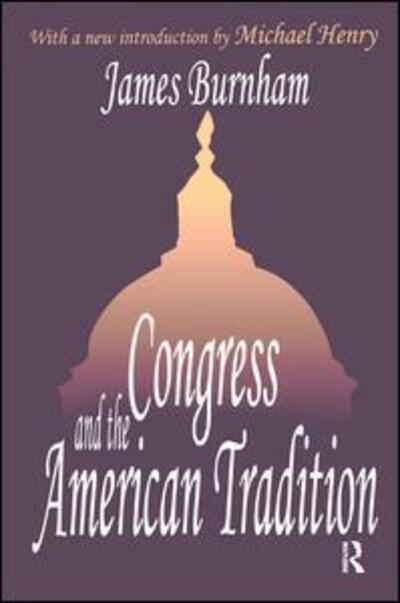 Congress and the American Tradition - James Burnham - Kirjat - Taylor & Francis Ltd - 9781138521032 - maanantai 29. tammikuuta 2018