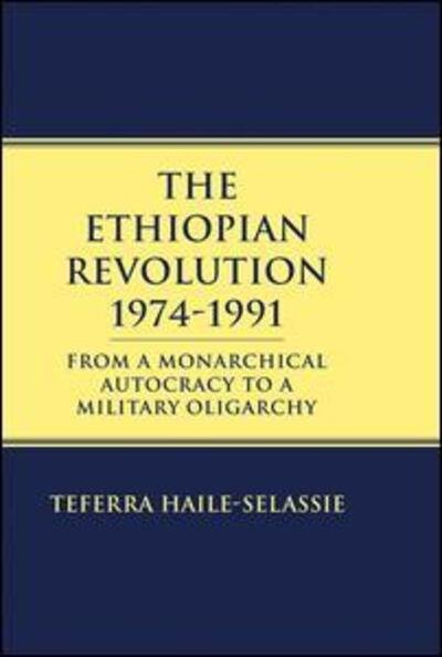 Ethiopian Revolution 1974-1991: From a Monarchical Autocracy to a Military Oligarchy - Teferra Haile-Selassie - Books - Taylor & Francis Ltd - 9781138969032 - December 9, 2015