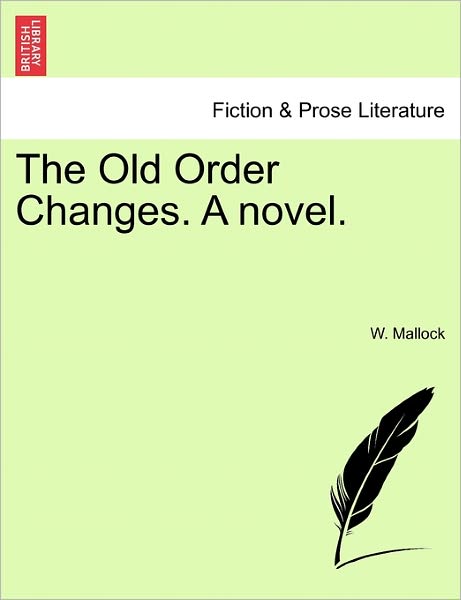 Cover for W Mallock · The Old Order Changes. a Novel. (Paperback Book) (2011)
