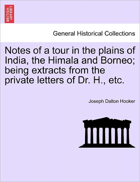 Cover for Joseph Dalton Hooker · Notes of a Tour in the Plains of India, the Himala and Borneo; Being Extracts from the Private Letters of Dr. H., Etc. (Paperback Book) (2011)