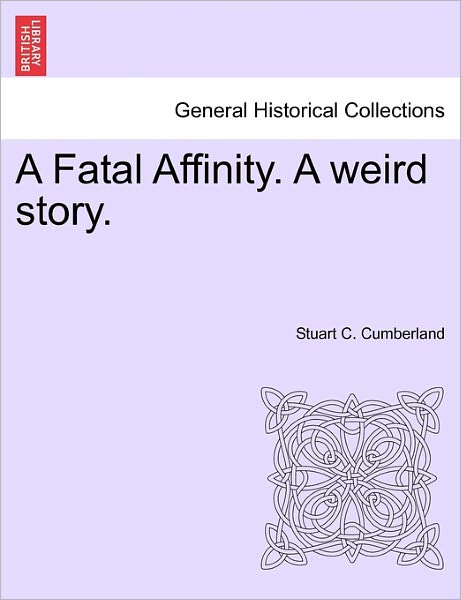 Cover for Stuart C Cumberland · A Fatal Affinity. a Weird Story. (Paperback Book) (2011)