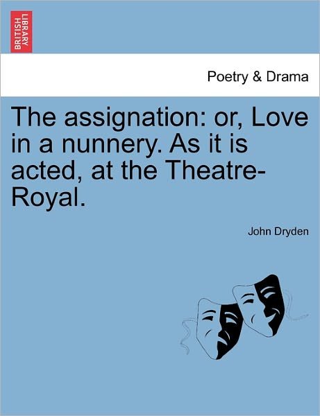 Cover for John Dryden · The Assignation: Or, Love in a Nunnery. As It is Acted, at the Theatre-royal. (Taschenbuch) (2011)