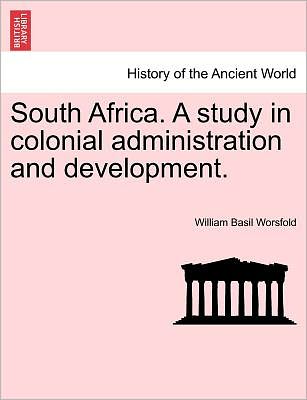 Cover for William Basil Worsfold · South Africa. a Study in Colonial Administration and Development. (Paperback Book) (2011)