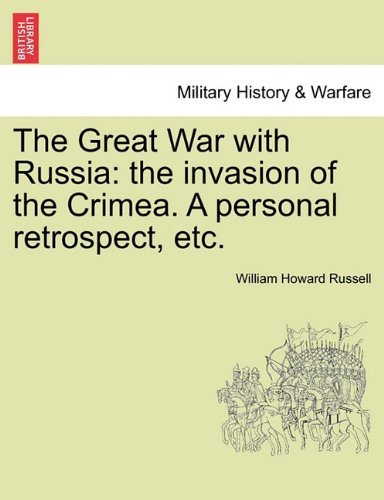 The Great War with Russia: the Invasion of the Crimea. a Personal Retrospect, Etc. - William Howard Russell - Böcker - British Library, Historical Print Editio - 9781241449032 - 25 mars 2011